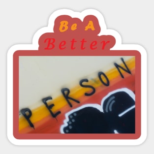 Be a better person Sticker